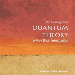 Quantum Theory: A Very Short Introduction Audiobook, by John Polkinghorne