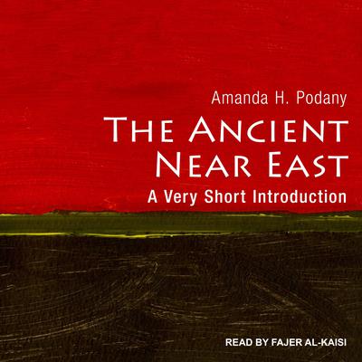 The Ancient Near East: A Very Short Introduction Audiobook, by Amanda H. Podany