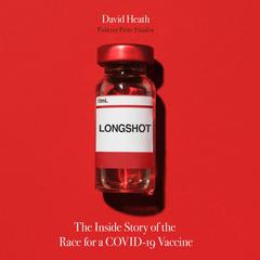 Longshot: The Inside Story of the Race for a COVID-19 Vaccine Audiobook, by David Heath