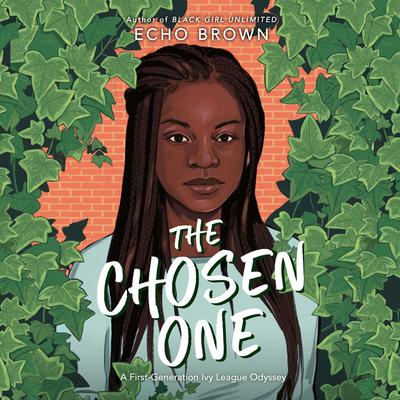 The Chosen One: A First-Generation Ivy League Odyssey Audiobook, by Echo Brown