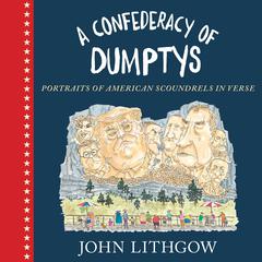 A Confederacy of Dumptys: Portraits of American Scoundrels in Verse Audiobook, by John Lithgow