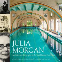 Julia Morgan: An Intimate Biography of the Trailblazing Architect Audiobook, by Victoria Kastner