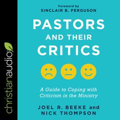 Pastors and Their Critics: A Guide to Coping with Criticism in the Ministry Audiobook, by Joel R. Beeke