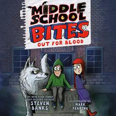 Middle School Bites: Out for Blood: Out for Blood  Audiobook, by Steven Banks