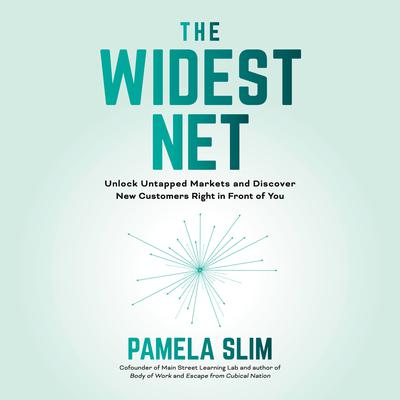 The Widest Net: Unlock Untapped Markets and Discover New Customers Right in Front of You Audiobook, by Pamela Slim