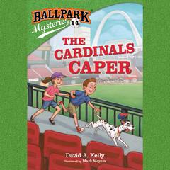 Ballpark Mysteries #14: The Cardinals Caper Audiobook, by David A. Kelly