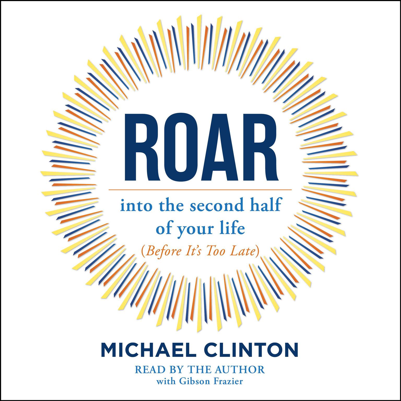 Roar: into the second half of your life (before its too late) Audiobook, by Michael Clinton