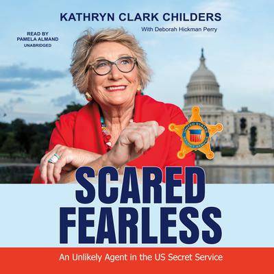 Scared Fearless: An Unlikely Agent in the US Secret Service Audiobook, by 