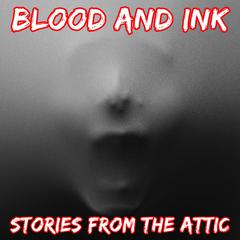 Blood And Ink: A Short Horror Story Audiobook, by Stories From The Attic