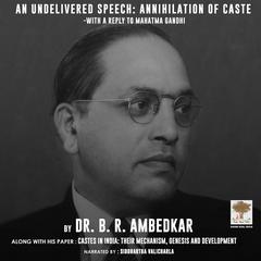 An Undelivered Speech: Annihilation of Caste: Annihilation of Caste, and Castes in India: Their Mechanism, Genesis and Development Audiobook, by B. R. Ambedkar