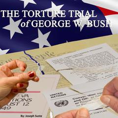 The Torture Trial of George W. Bush Audiobook, by Joseph Suste