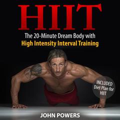 HIIT: The 20-Minute Dream Body with High Intensity Interval Training Audiobook, by John Powers