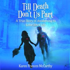 Till Death Dont Us Part: A True Story of Awakening to Love After Life Audiobook, by Karen Frances McCarthy