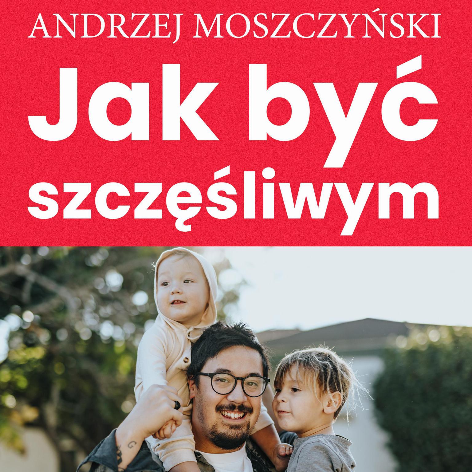 Jak być szczęśliwym Audiobook, by Andrzej Moszczyński