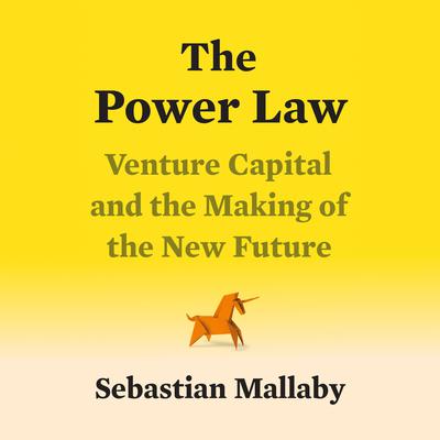 The Power Law: Venture Capital and the Making of the New Future Audiobook, by Sebastian Mallaby