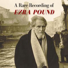 A Rare Recording of Ezra Pound Audiobook, by Ezra Pound