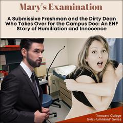 Mary's Examination: A Submissive Freshman and the Dirty Dean Who Takes Over for the Campus Doc Audiobook, by J.C. Cummings