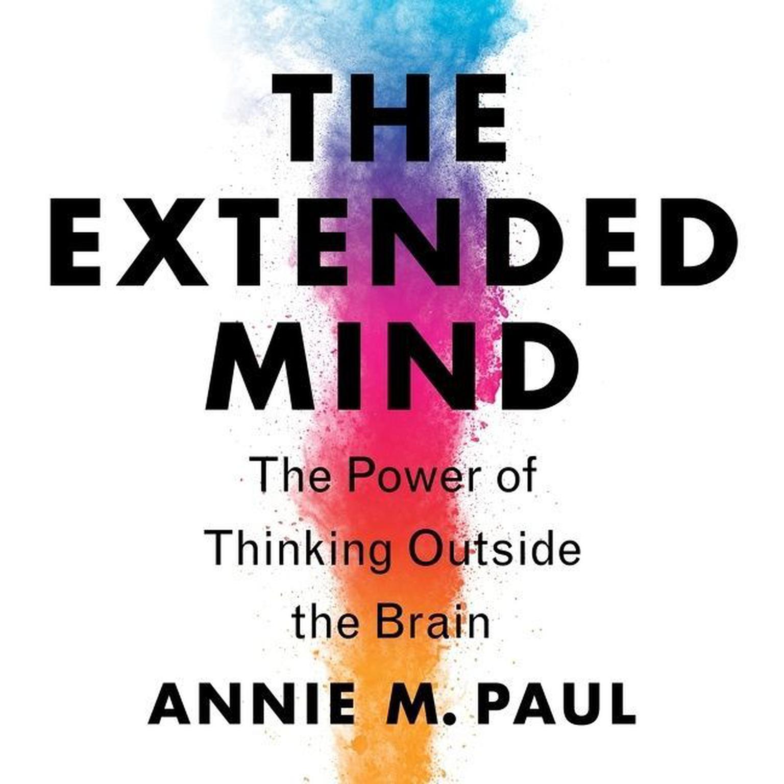 The Extended Mind: The Power of Thinking Outside the Brain Audiobook, by Annie Murphy Paul