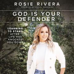 God Is Your Defender: Learning to Stand After Life Has Knocked You Down Audiobook, by Rosie Rivera