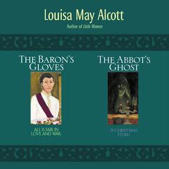 2-in-1: Abbots Ghost and The Barons Gloves: 2-in-1 Audiobook, by Louisa May Alcott