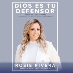 Dios es tu defensor: Aprende a levantarte cuando la vida te ha derrumbado Audiobook, by Rosie Rivera