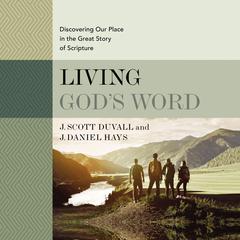 Living God's Word, Second Edition: Discovering Our Place in the Great Story of Scripture Audiobook, by J. Daniel Hays