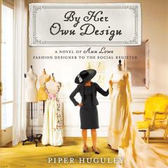 By Her Own Design: A Novel of Ann Lowe, Fashion Designer to the Social Register Audiobook, by Piper Huguley