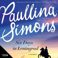 Six Days in Leningrad: The best romance you will read this year Audiobook, by Paullina Simons