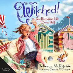 Witched!: The Spellbinding Life of Cora Bell (Jinxed, #3) Audiobook, by Rebecca McRitchie