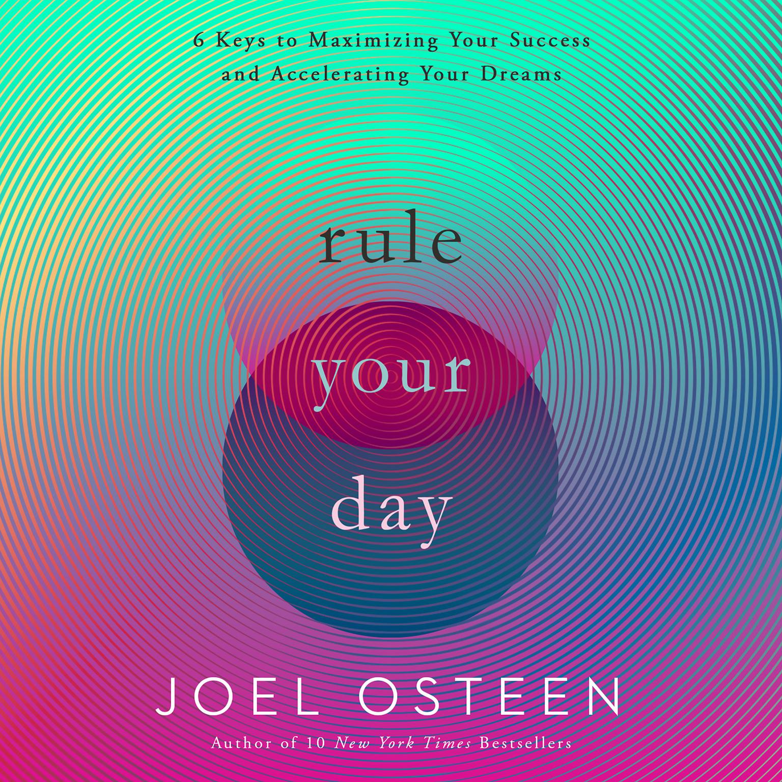 Rule Your Day: 6 Keys to Maximizing Your Success and Accelerating Your Dreams Audiobook, by Joel Osteen