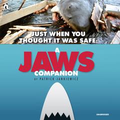 Just When You Thought It Was Safe: A JAWS Companion  Audiobook, by Patrick Jankiewicz