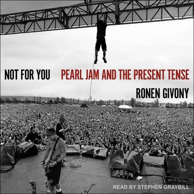 Not For You: Pearl Jam and the Present Tense Audiobook, by Ronen Givony