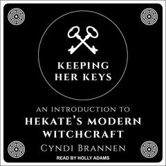 Keeping Her Keys: An Introduction To Hekate's Modern Witchcraft Audiobook, by Cyndi Brannen