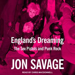 England's Dreaming: The Sex Pistols and Punk Rock Audiobook, by Jon Savage