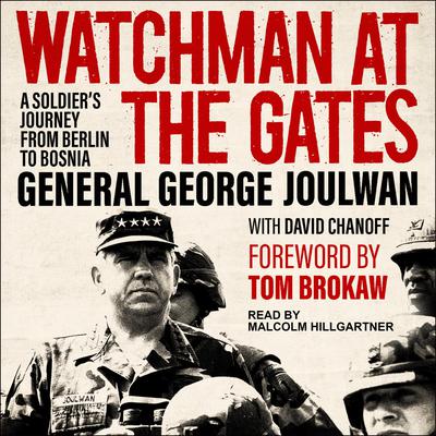 Watchman at the Gates: A Soldiers Journey from Berlin to Bosnia Audiobook, by George Joulwan