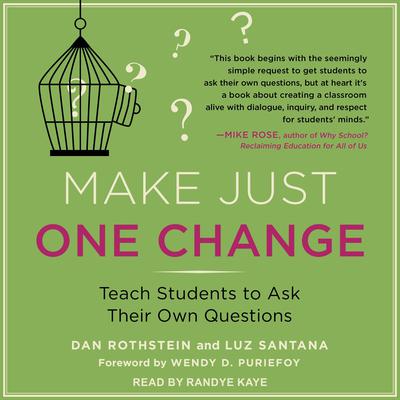 Make Just One Change: Teach Students to Ask Their Own Questions Audiobook, by Dan Rothstein