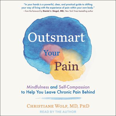 Outsmart Your Pain: Mindfulness and Self-Compassion to Help You Leave Chronic Pain Behind Audiobook, by Christiane Wolf