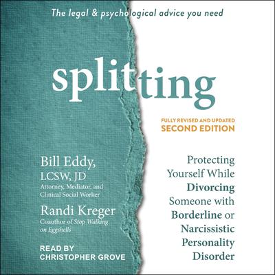 Splitting, Second Edition: Protecting Yourself While Divorcing Someone with Borderline or Narcissistic Personality Disorder Audiobook, by Randi Kreger