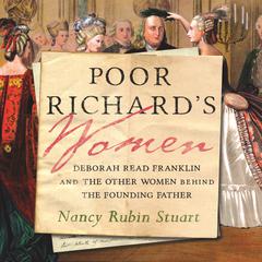 Poor Richards Women: Deborah Read Franklin and the Other Women Behind the Founding Father Audiobook, by Nancy Rubin Stuart