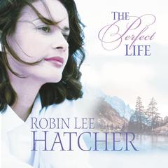 The Perfect Life Audiobook, by Robin Lee Hatcher