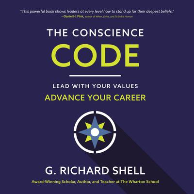The Conscience Code: Lead with Your Values. Advance Your Career. Audiobook, by G. Richard Shell