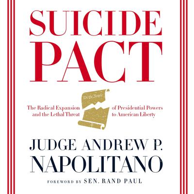 Suicide Pact: The Radical Expansion of Presidential Powers and the Lethal Threat to American Liberty Audiobook, by Andrew P. Napolitano