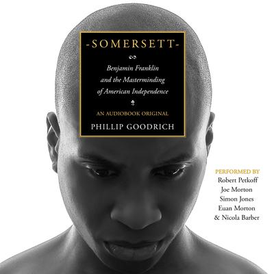 Somersett: Benjamin Franklin and the Masterminding of American Independence  Audiobook, by Phillip Goodrich