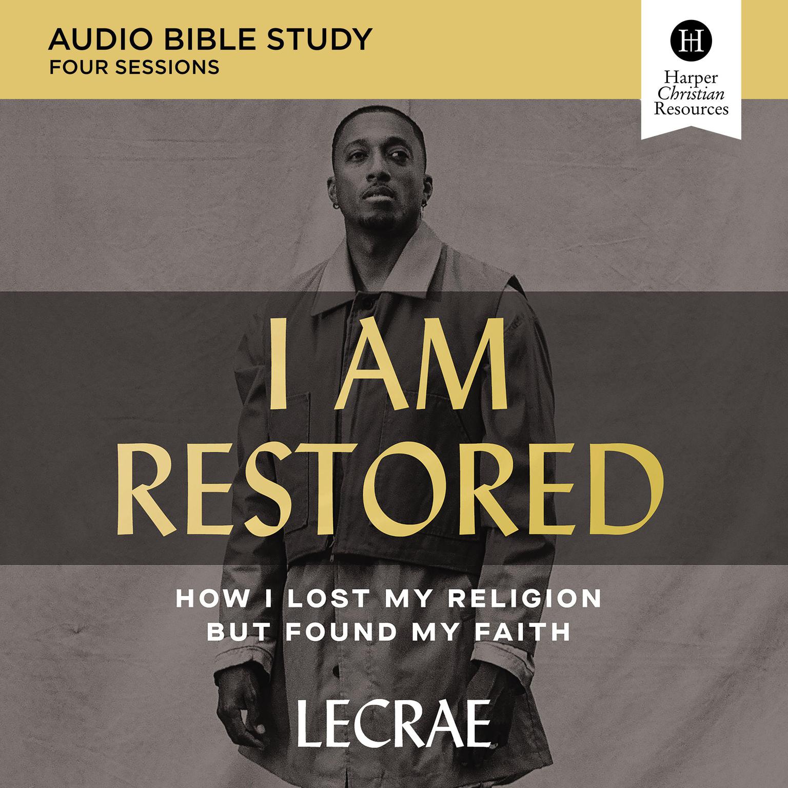 I Am Restored: Audio Bible Studies: How I Lost My Religion but Found My Faith Audiobook, by Lecrae Moore