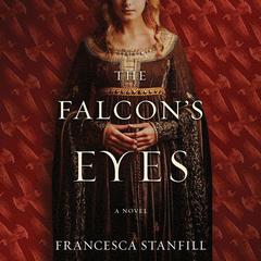 The Falcons Eyes: A Novel Audiobook, by Francesca Stanfill