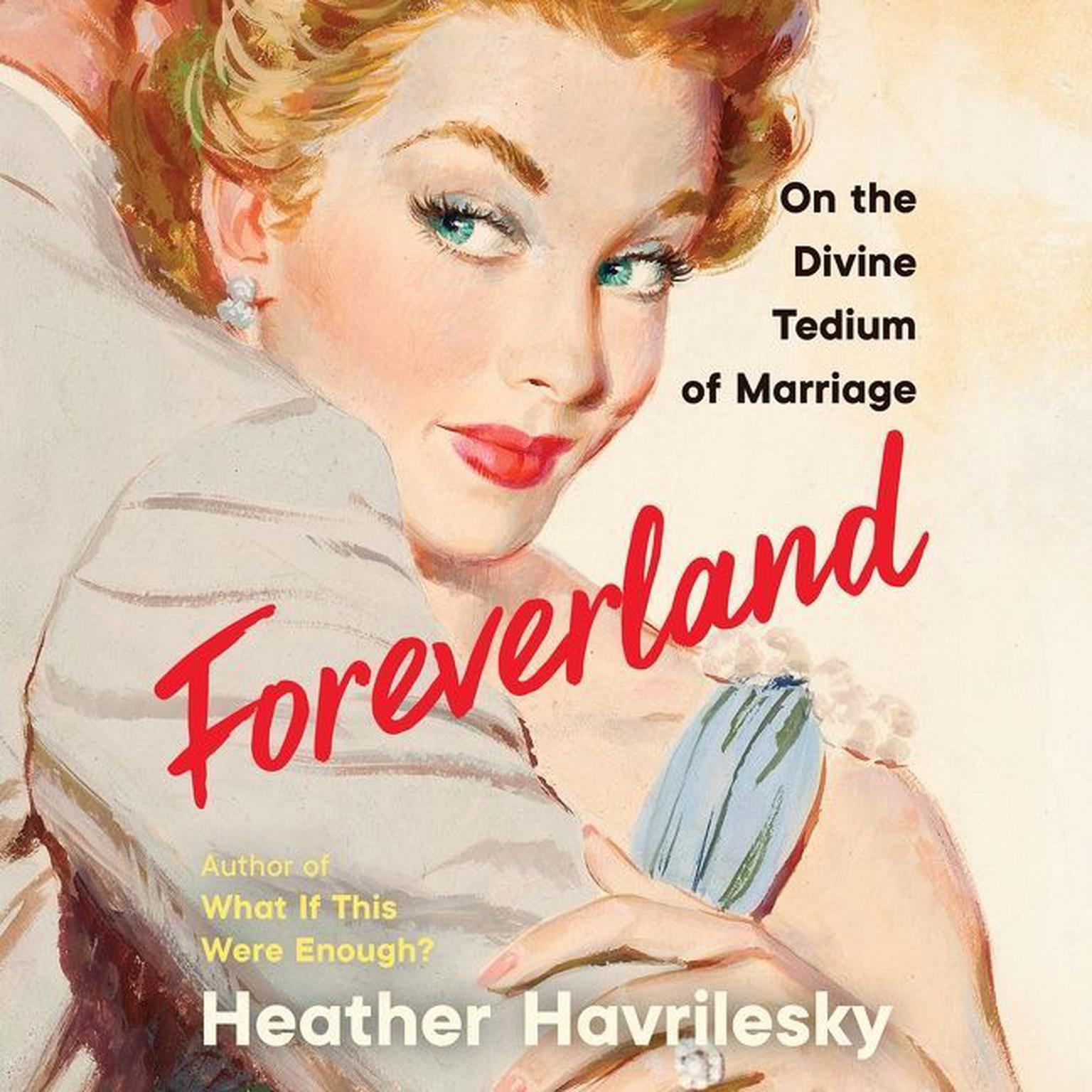 Foreverland: On the Divine Tedium of Marriage Audiobook, by Heather Havrilesky