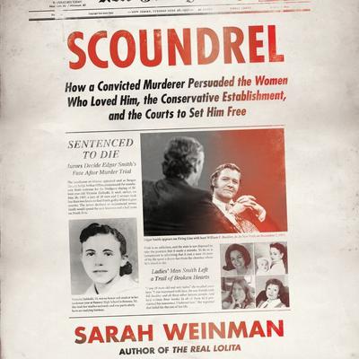 Scoundrel: How a Convicted Murderer Persuaded the Women Who Loved Him, the Conservative Establishment, and the Courts to Set Him Free Audiobook, by Sarah Weinman