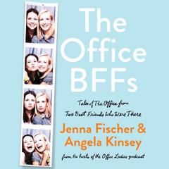 The Office BFFs: Tales of The Office from Two Best Friends Who Were There Audiobook, by Jenna Fischer