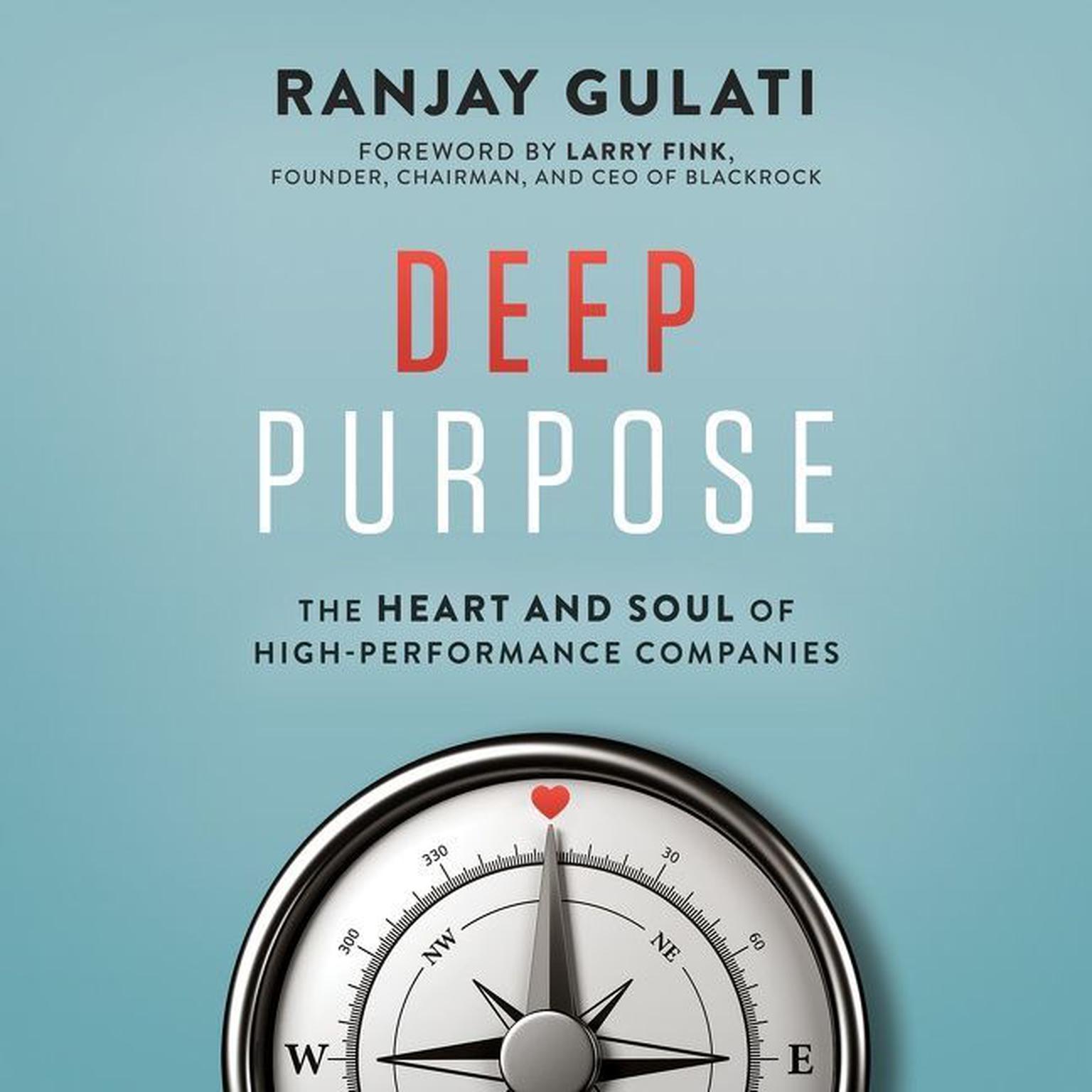 Deep Purpose: The Heart and Soul of High-Performance Companies Audiobook, by Ranjay Gulati