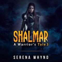 Shalmar: A Warrior's Tale III Audiobook, by Serena Whynd